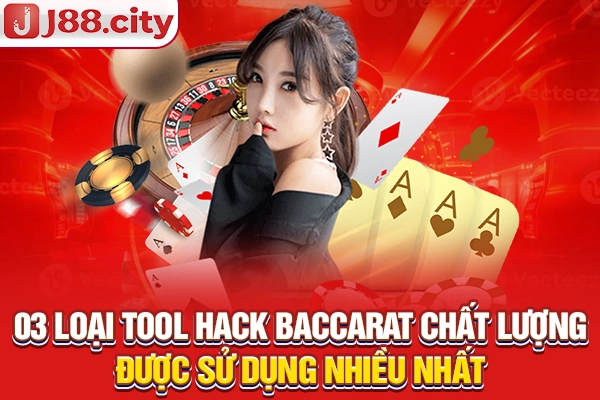 03 loại tool hack Baccarat chất lượng được sử dụng nhiều nhất