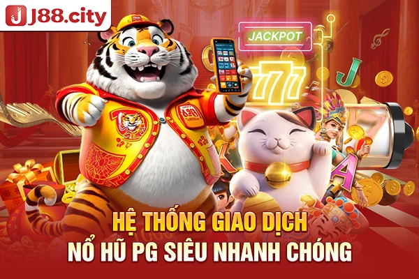 Hệ thống giao dịch nổ hũ PG siêu nhanh chóng